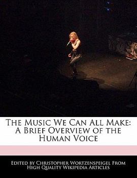 The Music We Can All Make : A Brief Overview of the Human Voice