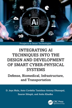 Paperback Integrating AI Techniques into the Design and Development of Smart Cyber-Physical Systems: Defense, Biomedical, Infrastructure, and Transportation (Prospects in Smart Technologies) Book
