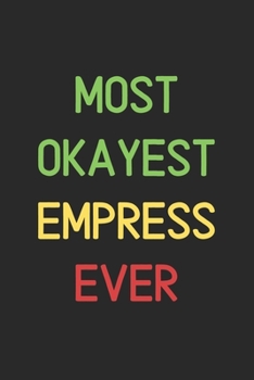 Most Okayest Empress Ever: Lined Journal, 120 Pages, 6 x 9, Funny Empress Notebook Gift Idea, Black Matte Finish (Most Okayest Empress Ever Journal)