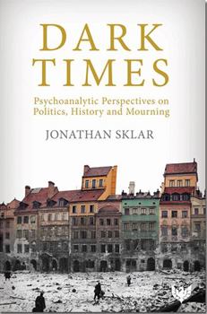 Paperback Dark Times: Psychoanalytic Perspectives on Politics, History and Mourning Book