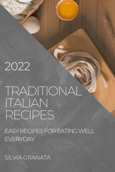 Paperback Traditional Italian Recipes - 2022 Edition: Easy Recipes for Eating Well Everyday Book