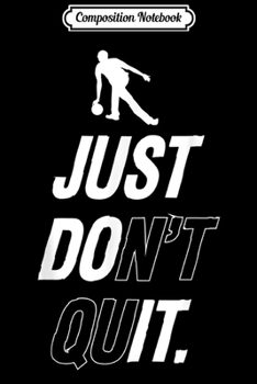 Paperback Composition Notebook: Bowling Just Don't Quit. Journal/Notebook Blank Lined Ruled 6x9 100 Pages Book