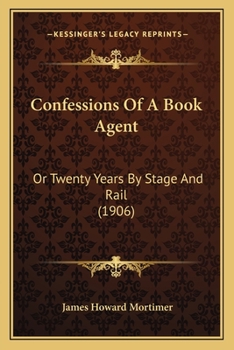 Paperback Confessions Of A Book Agent: Or Twenty Years By Stage And Rail (1906) Book