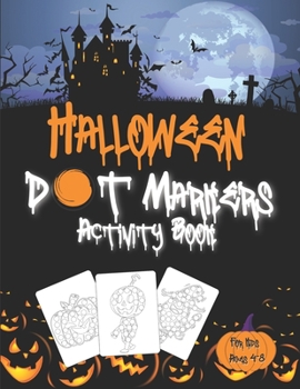 Paperback Halloween Dot Markers Activity Book for Kids Ages 4-8: Easy Guided BIG DOTS Dot Coloring Book For Kids & Toddlers Preschool Kindergarten Activities Ea Book