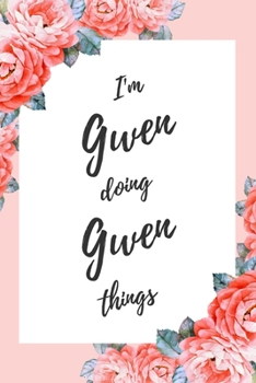 I'm Gwen Doing Gwen Things: 6x9" Dot Bullet Floral Notebook/Journal Funny Gift Idea