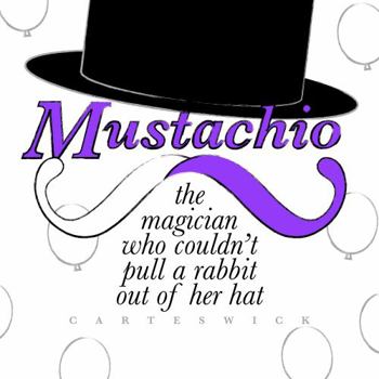 Paperback Mustachio: The Magician Who Couldn't Pull a Rabbit Out of Her Hat Book