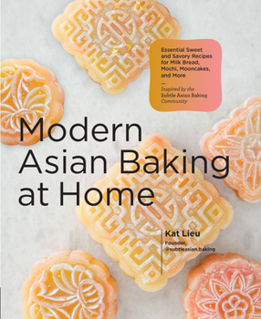 Hardcover Modern Asian Baking at Home: Essential Sweet and Savory Recipes for Milk Bread, Mochi, Mooncakes, and More; Inspired by the Subtle Asian Baking Com Book