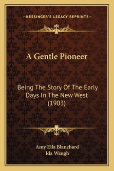 Paperback A Gentle Pioneer: Being The Story Of The Early Days In The New West (1903) Book