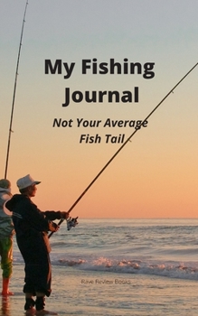 Paperback My Fishing Journal: Not Your Average Fish Tail - A great Fisherman's Journal: Uses prompts, easy to detail a record of your trips, such as Book