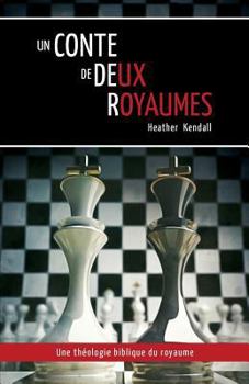 Paperback Un Conte de Deux Royaumes (a Tale of Two Kingdoms): Une Théologie Biblique Du Royaume [French] Book