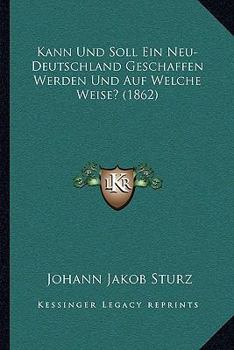 Paperback Kann Und Soll Ein Neu-Deutschland Geschaffen Werden Und Auf Welche Weise? (1862) [German] Book