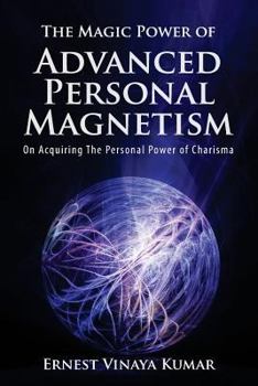 Paperback The Magic Power of Advanced Personal Magnetism: Greater success in your daily life activities successfully Book