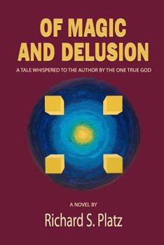 Paperback Of Magic and Delusion: A Tale Whispered to the Author by the One True God Book