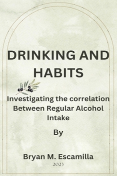 Paperback Drinking and Habits: Investigating the Correlation between Regular Alcohol Intake Book
