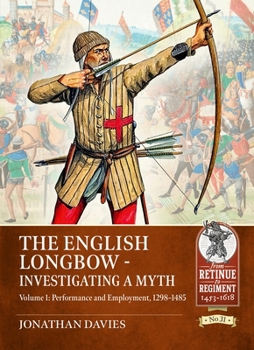 Paperback The English Longbow - Investigating a Myth: Volume 1: Performance and Employment 1298-1485 Book
