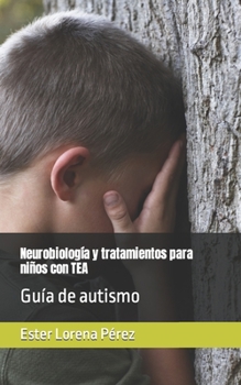 Paperback Neurobiología y tratamientos para niños con TEA: Guía de autismo [Spanish] Book