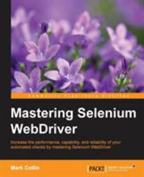 Paperback Mastering Selenium WebDriver: Increase the performance, capability, and reliability of your automated checks by mastering Selenium WebDriver Book