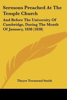 Paperback Sermons Preached At The Temple Church: And Before The University Of Cambridge, During The Month Of January, 1838 (1838) Book