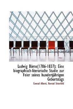 Paperback Ludwig Borne1786-1837: Eine Biographisch-Literarische Studie Zur Feier Seines Hundertjahrigen Gebu Book