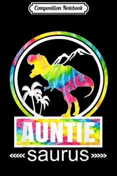 Composition Notebook: Auntie Saurus Dinosaur  Cool Tye Die Aunt Gift Journal/Notebook Blank Lined Ruled 6x9 100 Pages