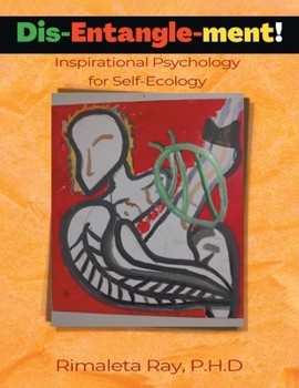 Paperback Dis-Entangle-ment: Inspirational Psychology for Self-Ecology Book