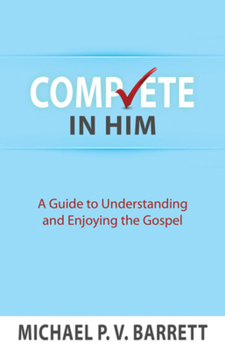 Paperback Complete in Him: A Guide to Understanding and Enjoying the Gospel Book