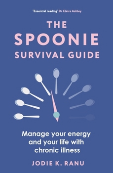 Paperback The Spoonie Survival Guide: Manage Your Energy and Your Life with Chronic Illness Book