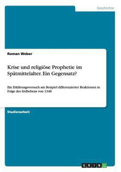 Paperback Krise und religiöse Prophetie im Spätmittelalter. Ein Gegensatz?: Ein Erklärungsversuch am Beispiel differenzierter Reaktionen in Folge des Erdbebens [German] Book