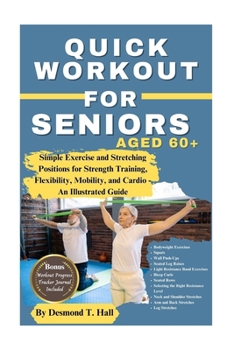 Paperback Quick Workout for Seniors Age 60+: Simple Exercise and Stretching Positions for Strength Training, Flexibility, Mobility, and Cardio - An Illustrated Book