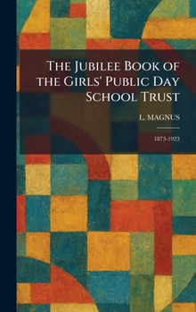 The Jubilee Book of the Girls' Public Day School Trust: 1873-1923