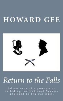 Paperback Return to the Falls: Experience and Adventures of a Young Man Called Up Into the Army for National Service and Sent to the Far East. Book