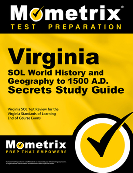 Paperback Virginia Sol World History and Geography to 1500 A.D. Secrets Study Guide: Virginia Sol Test Review for the Virginia Standards of Learning End of Cour Book