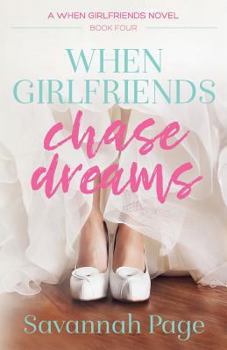 When Girlfriends Chase Dreams - Book #4 of the When Girlfriends