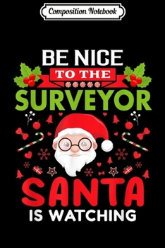Paperback Composition Notebook: Be Nice To The Surveyor Santa Is Watching Christmas Day Journal/Notebook Blank Lined Ruled 6x9 100 Pages Book