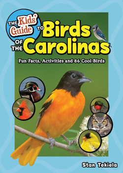 Paperback The Kids' Guide to Birds of the Carolinas: Fun Facts, Activities and 86 Cool Birds Book