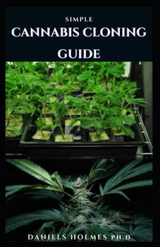 Paperback Simple Cannabis Cloning Guide: Step by Step Guide To Cloning Marijuana Book