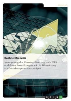 Paperback Neuregelung der Umsatzrealisierung nach IFRS und deren Auswirkungen auf die Bilanzierung von Mehrkomponentenverträgen [German] Book