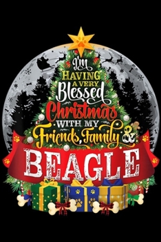 Paperback I'm having a very blessed christmas with my friends family beagle: Beagle Festive Christmas Spruce Tree Paws & Moon Gift Journal/Notebook Blank Lined Book