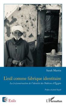 Paperback L'exil comme fabrique identitaire: La (re)construction de l'identité des Nubiens d'Égypte [French] Book