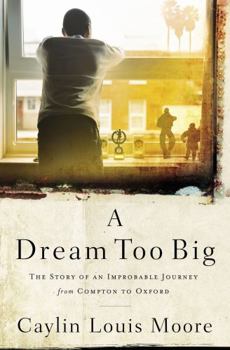 Hardcover A Dream Too Big: The Story of an Improbable Journey from Compton to Oxford Book