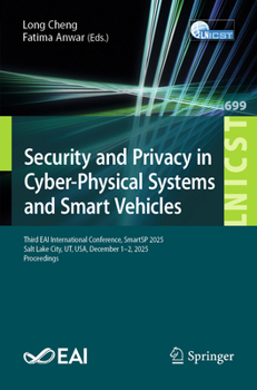 Security and Privacy in Cyber-Physical Systems and Smart Vehicles: Third EAI International Conference, SmartSP 2025, Salt Lake City, UT, USA, December ... and Telecommunications Engineering, 699)