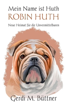Paperback Mein Name ist Huth, Robin Huth: Neue Heimat für die Unvermittelbaren Band 6 [German] Book