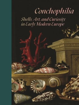 Paperback Conchophilia: Shells, Art, and Curiosity in Early Modern Europe Book