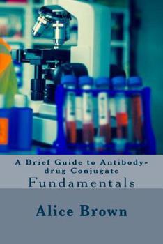 Paperback A Brief Guide to Antibody-drug Conjugate Book