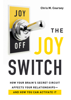 Paperback The Joy Switch: How Your Brain's Secret Circuit Affects Your Relationships--And How You Can Activate It Book