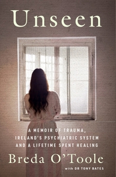 Paperback Unseen: A Memoir of Trauma, Ireland's Psychiatric System and a Lifetime Spent Healing Book