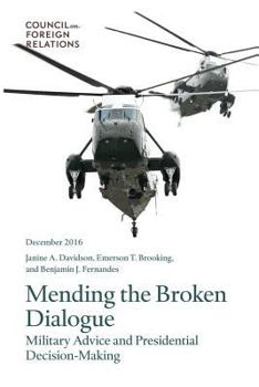 Paperback Mending the Broken Dialogue: Military Advice and Presidential Decision-Making Book