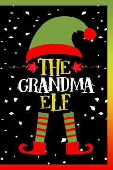 The Grandma Elf Notebook: Lined Journal Christmas Family Gifts For Grandma -  120 Pages Lined Journals Notebooks Gifts For Christmas Lover For Women