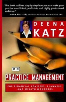 Hardcover Deena Katz on Practice Management: For Financial Advisers, Planners, and Wealth Managers Book
