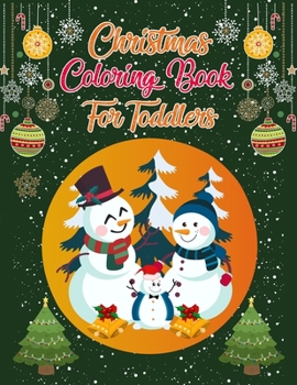 Christmas Coloring Book For Toddlers: Christmas Coloring Books For Adults, Christmas Coloring Book For Toddlers. 50 Story Paper Pages. 8.5"x 11" In Cover.
